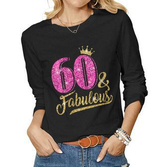 Womens 60 Years Old 60 & Fabulous 60Th Birthday Pink Crown Women Long Sleeve T-shirt | Mazezy
