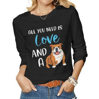 All You Need Is Love And A Bulldog Funny Bulldog Dog Mom Women Graphic Long Sleeve T-shirt - Seseable