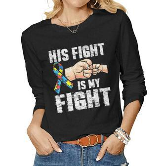 Autism Awareness Autism Mom Dad His Fight Is My Fight Women Graphic Long Sleeve T-shirt - Seseable