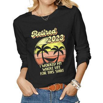 Awesome Retired 2023 I Worked My Whole Life Women Men Women Graphic Long Sleeve T-shirt - Seseable