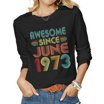 Awesome Since June 1973 Vintage 50 Years Old 50Th Birthday Women Graphic Long Sleeve T-shirt - Seseable
