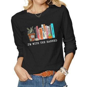 Womens Im With The Banned Books I Read Banned Books Lovers Women Long Sleeve T-shirt | Mazezy
