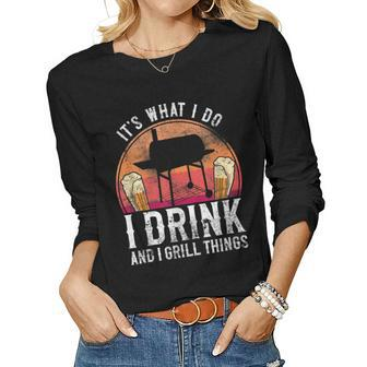 Bbq Smoker Its What I Do I Drink And Grill Things Beer Women Long Sleeve T-shirt | Mazezy