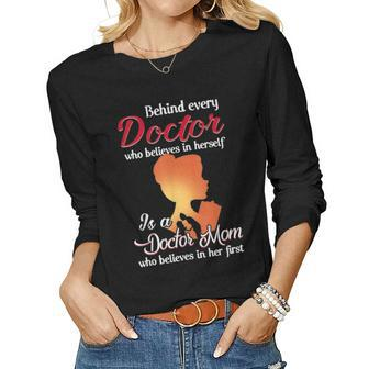 Behind Every Doctor Is A Doctor Mom Who Believe In Her First Women Graphic Long Sleeve T-shirt - Seseable