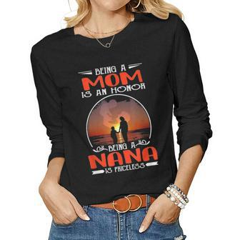 Being A Mom Is An Honor Being A Nana Is Priceless Mother Day Women Graphic Long Sleeve T-shirt - Seseable