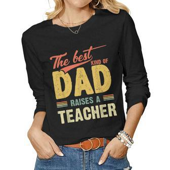 Best Kind Of Dad Raises A Teacher Fathers Day Shirt Women Long Sleeve T-shirt | Mazezy