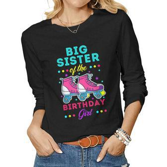 Big Sister Of The Birthday Girl Roller Skates Bday Skating Women Long Sleeve T-shirt | Mazezy