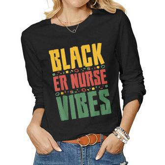 Black Er Nurse Vibes Black History Month Emergency Nurse Women Graphic Long Sleeve T-shirt - Seseable