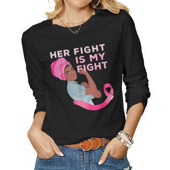 Black Women Mom Fighter Her Fight Is My Fight Breast Cancer Women Graphic Long Sleeve T-shirt - Seseable