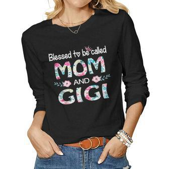 Blessed To Be Called Mom And Gigi Floral Gift For Gigi Women Graphic Long Sleeve T-shirt - Seseable