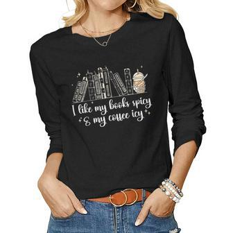 I Like My Books Spicy And My Coffee Icy Spicy Book Coffee Women Long Sleeve T-shirt | Mazezy