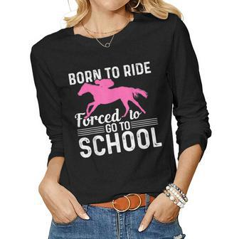 Borne To Ride Forced To Go To School Horse Riding Women Long Sleeve T-shirt | Mazezy UK