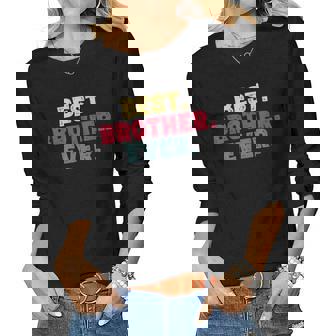 Brothers Birthday From Sister Best Brother Ever Women Long Sleeve T-shirt | Mazezy