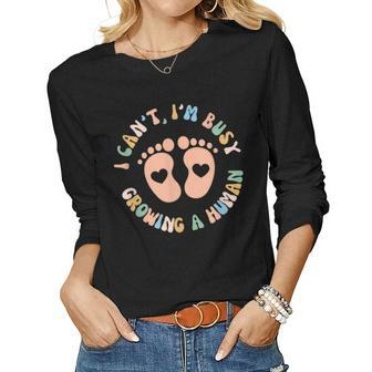 I Cant Im Busy Growing A Human Pregnancy Reveal Mama To Be Women Long Sleeve T-shirt | Mazezy