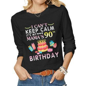 I Cant Keep Calm Its My Mamas 90Th Birthday Happy Mother Women Long Sleeve T-shirt | Mazezy
