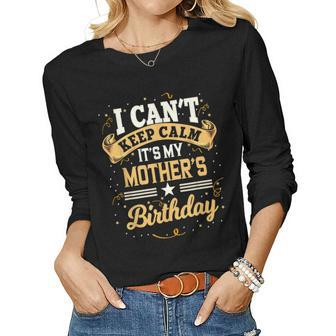 I Cant Keep Calm Its My Mother Birthday Party Women Long Sleeve T-shirt | Mazezy DE