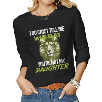 You Cant Tell Me What To Do Youre Not My Daughter Women Long Sleeve T-shirt | Mazezy