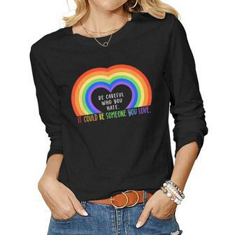 Be Careful Who You Hate Rainbow Heart Gay Pride Ally Lgbtq Women Long Sleeve T-shirt | Mazezy