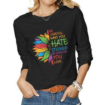 Womens Be Careful Who You Hate It Could Be Someone You Love Lgbt Women Long Sleeve T-shirt | Mazezy