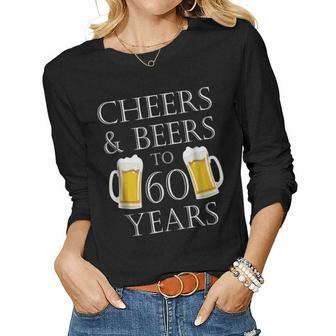 Cheers And Beers To 60 Years - 60Th Birthday Women Long Sleeve T-shirt | Mazezy