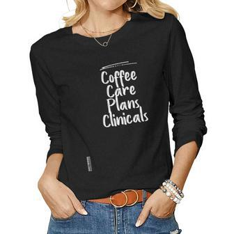 Coffee Care Plans Clinicals Nurse Mom Gift Graphic Cute Women Graphic Long Sleeve T-shirt - Seseable