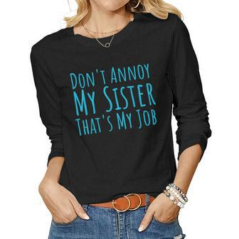 Dont Annoy My Sister Thats My Job Women Long Sleeve T-shirt | Mazezy