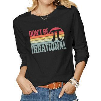 Dont Be Irrational Retro Vintage Symbol Pi Day Math Teacher Women Graphic Long Sleeve T-shirt - Seseable