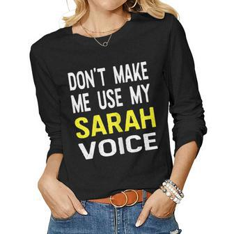 Dont Make Me Use My Sarah Voice Funny Womens Name Women Graphic Long Sleeve T-shirt - Seseable