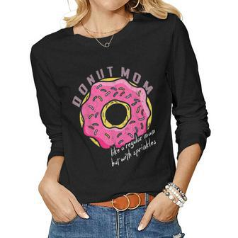 Donut Mom Donut With Sprinkles Funny Mom Gift For Women Women Graphic Long Sleeve T-shirt - Seseable