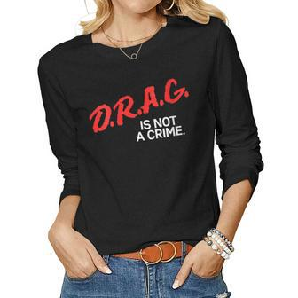 Womens Drag Is Not A Crime Lgbt Gay Pride Equality Drag Queen Women Long Sleeve T-shirt | Mazezy