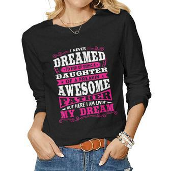 I Never Dreamed Being A Daughter Of An Awesome Father Women Long Sleeve T-shirt | Mazezy
