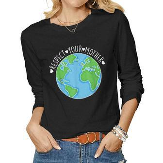 Earth Day Respect Your Mother Nature Lover Women Long Sleeve T-shirt | Mazezy