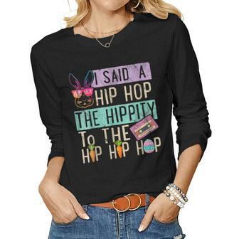 Womens Easter Day I Said Hip The Hippity To Hop Hip Hop Bunny Women Long Sleeve T-shirt | Mazezy