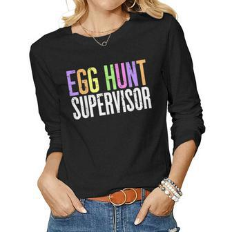 Egg Hunt Supervisor - Egg Hunting Party Mom Dad Adult Easter Women Long Sleeve T-shirt | Mazezy
