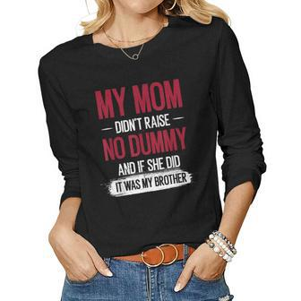 Family My Mom Didnt Raise No Dummy Women Long Sleeve T-shirt | Mazezy
