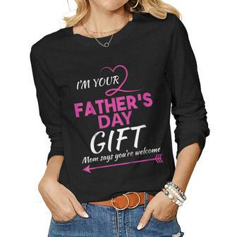 Im Your Fathers Day Mom Says Youre Welcome Women Long Sleeve T-shirt | Mazezy