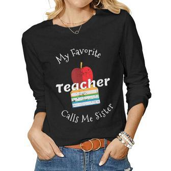 My Favorite Teacher Calls Me Sister Women Long Sleeve T-shirt | Mazezy