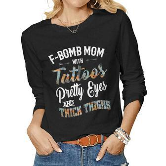 Fbomb Mom With Tattoos Pretty Eyes And Thick Thighs Women Long Sleeve T-shirt | Mazezy