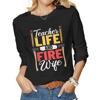 Firefighter Design Firefighter Wife Teacher Life Fire Wife Women Graphic Long Sleeve T-shirt - Seseable