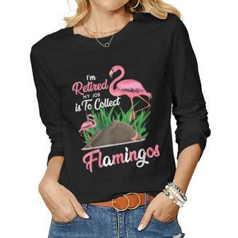 Flamingo Im Retired My Job Is To Collect Flamingos Women Long Sleeve T-shirt | Mazezy
