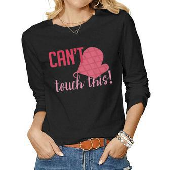 Funny Cant Touch This Gift For Mom Chef Cooking Women Graphic Long Sleeve T-shirt - Seseable