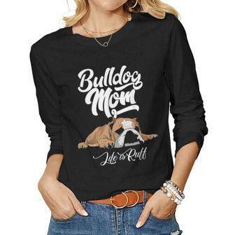 Funny English Bulldog Apparel Bulldog Mom Life Is Ruff V2 Women Graphic Long Sleeve T-shirt - Seseable