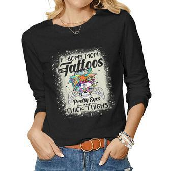 Funny F-Bomb Mom With Tattoos Pretty Eyes And Thick Thighs Women Graphic Long Sleeve T-shirt - Seseable