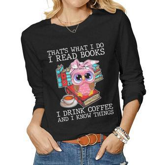 Funny Owl I Read Books Apparel Drink Coffee And I Know Thing Women Graphic Long Sleeve T-shirt - Seseable