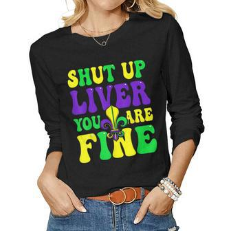 Funny Shut Up Liver Youre Fine Mardi Gras Women Men Women Graphic Long Sleeve T-shirt - Seseable