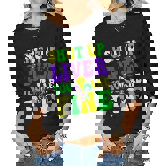 Funny Shut Up Liver Youre Fine Mardi Gras Women Men Women Graphic Long Sleeve T-shirt | Seseable CA