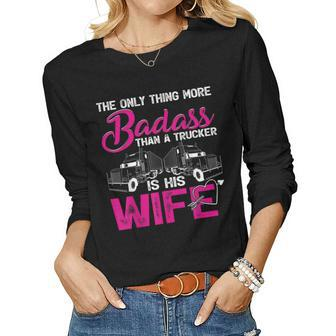 Funny The Only Thing More Badass Than A Trucker Is His Wife Women Graphic Long Sleeve T-shirt - Seseable