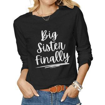 For Girls & New Older Sisters Big Sister Finally Women Long Sleeve T-shirt | Mazezy