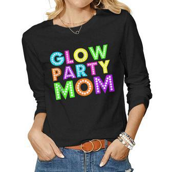 Glow Party Mom Birthday Neon Party T Women Long Sleeve T-shirt | Mazezy