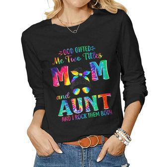 God ed Me Two Titles Mom And Aunt Tie Dye Women Long Sleeve T-shirt | Mazezy
